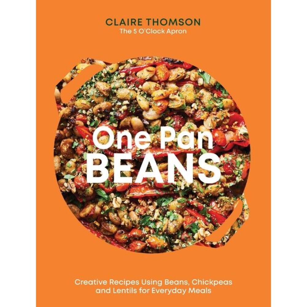 One Pan Beans: Creative Recipes Using Beans, Chickpeas and Lentils for Everyday